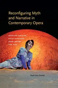 «Reconfiguring Myth and Narrative in Contemporary Opera» by Yayoi Uno Everett