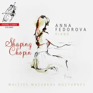 Anna Fedorova - Shaping Chopin: Waltzes, Mazurkas, Nocturnes (2021)
