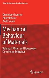 Mechanical Behaviour of Materials: Volume 1: Micro- and Macroscopic Constitutive Behaviour