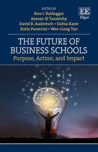 The Future of Business Schools: Purpose, Action, and Impact