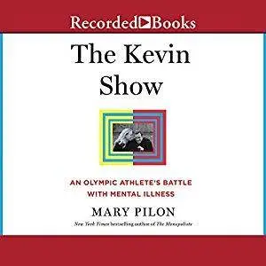 The Kevin Show: An Olympic Athlete's Battle with Mental Illness [Audiobook]