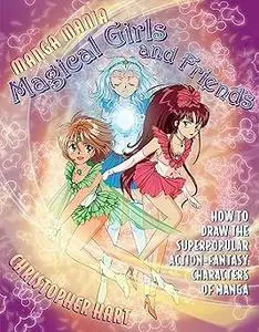 Manga Mania Magical Girls and Friends: How to Draw the Super-Popular Action Fantasy Characters of Manga