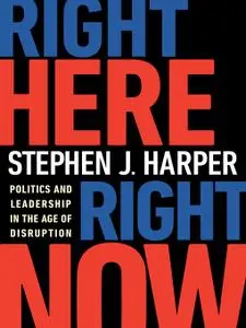 Right Here, Right Now: Politics and Leadership in the Age of Disruption