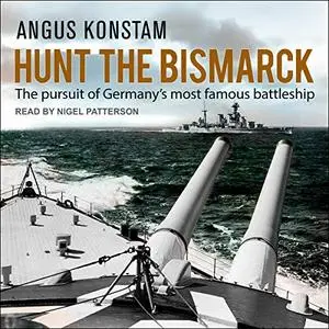 Hunt the Bismarck: The Pursuit of Germany’s Most Famous Battleship [Audiobook]