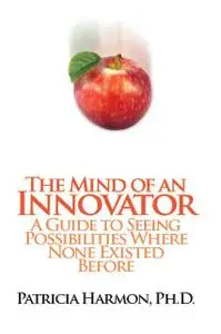 «The Mind of an Innovator» by Patricia Harmon, Ph.D.