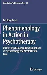 Phenomenology in Action in Psychotherapy: On Pure Psychology and its Applications in Psychotherapy and Mental Health Car