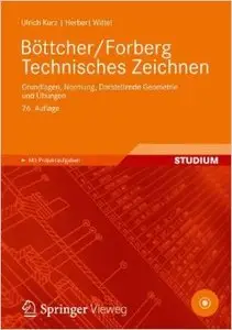 Böttcher/Forberg Technisches Zeichnen: Grundlagen, Normung, Übungen und Projektaufgaben, Auflage: 26
