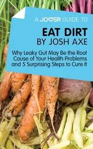 «A Joosr Guide to... Eat Dirt by Josh Axe» by Joosr