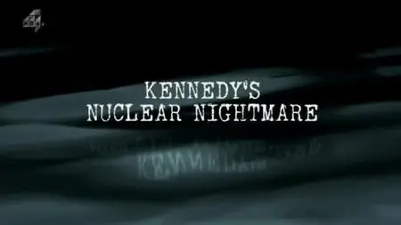 Channel 4 - Kennedy's Nuclear Nightmare (2013)