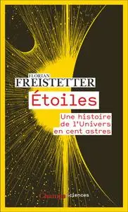 Étoiles. Une histoire de l'Univers en cent astres - Florian Freistetter