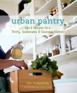 Urban Pantry: Tips & Recipes for a Thrifty, Sustainable & Seasonal Kitchen