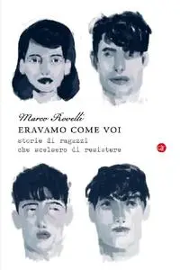 Marco Rovelli - Eravamo come voi. Storie di ragazzi che scelsero di resistere