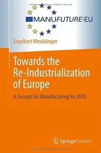 Towards the Re-Industrialization of Europe: A Concept for Manufacturing for 2030 (repost)