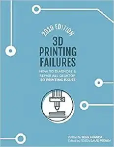 3D Printing Failures: 2020 Edition: How to Diagnose and Repair ALL Desktop 3D Printing Issues