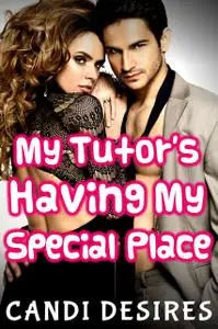 «My Tutor's Having My Special Place» by Candi Desires