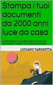 Luciano Targhetta - Stampa i tuoi documenti da 2000 anni luce da casa
