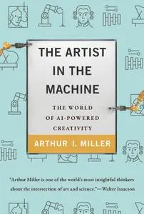 The Artist in the Machine: The World of AI-Powered Creativity (The MIT Press)