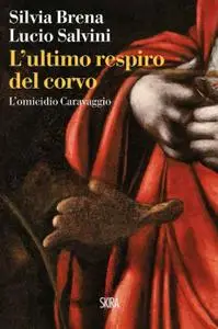 Silvia Brena, Lucio Salvini - L'ultimo respiro del corvo. L'omicidio Caravaggio