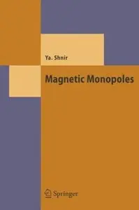 Magnetic Monopoles (Theoretical and Mathematical Physics) by Yakov M. Shnir