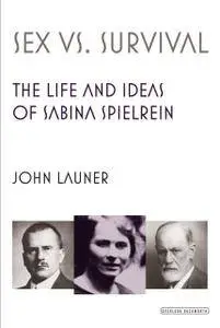 Sex Versus Survival: The Life and Work of Sabina Spielrein