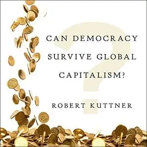 Can Democracy Survive Global Capitalism? [Audiobook]
