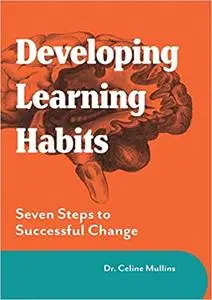 Developing Learning Habits: Seven Steps to Successful Change