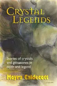«Crystal Legends» by Moyra Caldecott