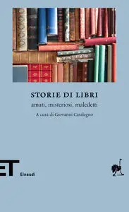 Giovanni Casalegno (a cura di) - Storie di libri. amati, misteriosi, maledetti (repost)