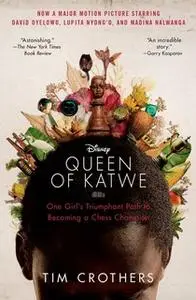 «The Queen of Katwe: A Story of Life, Chess, and One Extraordinary Girl's Dream of Becoming a Grandmaster» by Tim Crothe