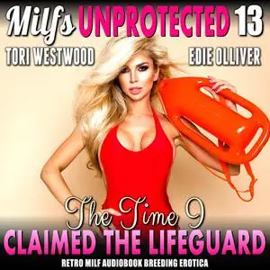 «The Time I Claimed The Lifeguard : Milfs Unprotected 13 (Retro MILF Audiobook Breeding Erotica)» by Tori Westwood