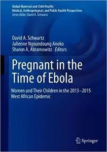 Pregnant in the Time of Ebola: Women and Their Children in the 2013-2015 West African Epidemic (Repost)
