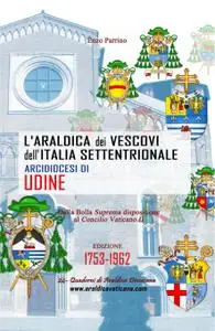 L’Araldica dei Vescovi dell’Italia Settentrionale – Arcidiocesi di Udine