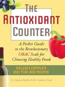 The Antioxidant Counter: A Pocket Guide to the Revolutionary ORAC Scale for Choosing Healthy Foods