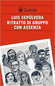 Ritratto di gruppo con assenza - Luis Sepúlveda