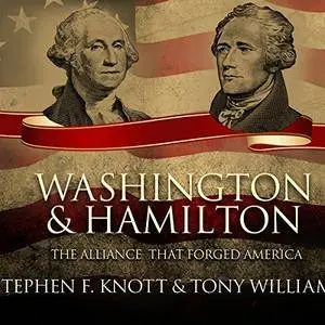 Washington and Hamilton: The Alliance That Forged America [Audiobook]
