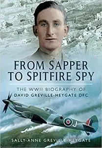 From Sapper to Spitfire Spy: The WWII Biography of David Greville-Heygate DFC [Repost]