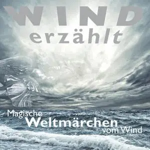 «Wind erzählt: Magische Weltmärchen vom Wind» by Tobias Koch