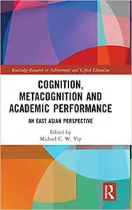 Cognition, Metacognition and Academic Performance: An East Asian Perspective