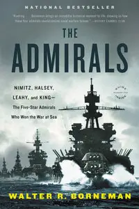 The Admirals: Nimitz, Halsey, Leahy, and King–The Five-Star Admirals Who Won the War at Sea (repost)