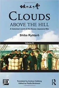 Clouds above the Hill: A Historical Novel of the Russo-Japanese War, Volume 4