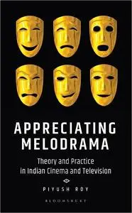 Appreciating Melodrama: Theory and Practice in Indian Cinema and Television