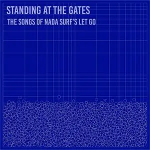 VA - Standing At The Gates: The Songs Of Nada Surf‘s Let Go (2018)