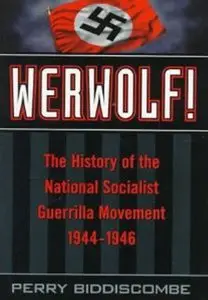 Werwolf! The History of the National Socialist Guerrilla Movement, 1944-1946