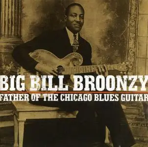 Big Bill Broonzy - The Father Of Chicago Blues Guitar (2009)