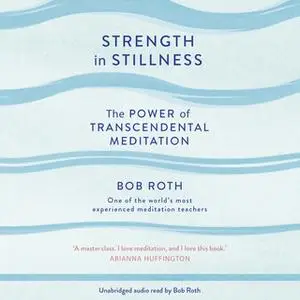 «Strength in Stillness» by Bob Roth