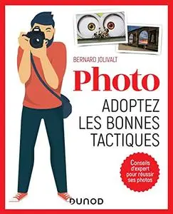 Photo, adoptez les bonnes tactiques - Conseils d'expert pour réussir ses photos