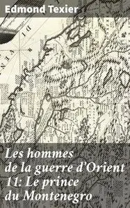 «Les hommes de la guerre d'Orient 11: Le prince du Montenegro» by Edmond Texier