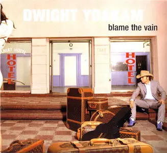 Dwight Yoakam - Blame The Vain (2005)