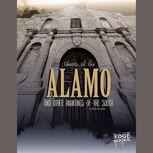 «Ghosts of the Alamo and Other Hauntings of the South» by Matt Chandler
