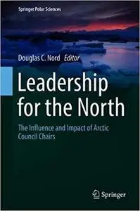 Leadership for the North: The Influence and Impact of Arctic Council Chairs